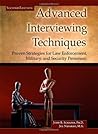 Advanced Interviewing Techniques: Proven Strategies for Law Enforcement, Military, and Security Personnel
