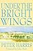 Under the Bright Wings by Peter Harris