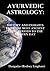 AYURVEDIC ASTROLOGY: HISTORY AND INSIGHTS FROM THE MOST ANCIENT VEDIC PERIODS TO THE MODERN DAY