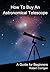 How To Buy An Astronomical ...