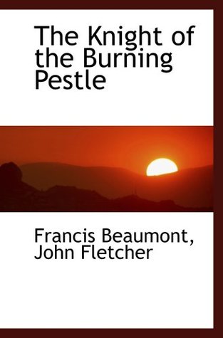 The Knight of the Burning Pestle