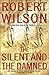 The Silent and the Damned by Robert  Wilson