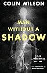 Man Without a Shadow by Colin Wilson Man Without a Shadow by Colin Wilson
