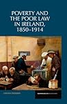 Poverty and the Poor Law in Ireland, 1850–1914 (Reappraisals in Irish History, 4)