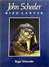 John Scheeler: Bird Carver John Scheeler: Bird Carver