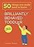 Brilliantly Behaved Toddler (50 Things You Really Need to Know)