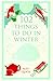 102 Things to Do in Winter by Alex Quick