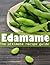 Edamame: The Ultimate Guide - Over 30 Delicious & Best Selling Recipes