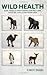 Wild Health : How Animals K...