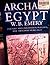 Archaic Egypt: Culture and Civilization in Egypt Five Thousand Years Ago