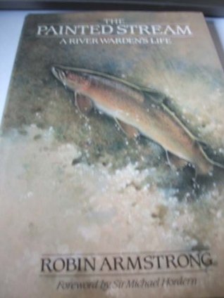 Painted Stream: A River Warden's Life (Hardcover)