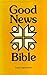 Good news Bible by Anonymous Good news Bible by Anonymous