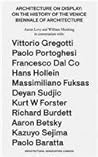 Architecture On Display: On the History of the Venice Biennale of Architecture
