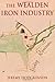 The Wealden Iron Industry by Jeremy Hodgkinson