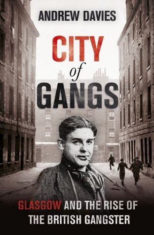 City of Gangs: Glasgow and the Rise of the British Gangster (Hardcover)