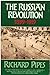 The Russian Revolution 1899 - 1919. by Richard Pipes