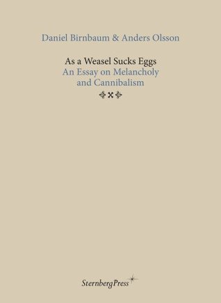 As A Weasel Sucks Eggs, An Essay on Melancholy and Cannibalism (Paperback)