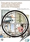 Industrial Automation and Control System Security Principles by Ronald L. Krutz