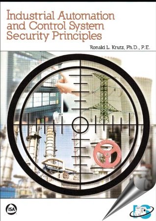 Industrial Automation and Control System Security Principles: Protecting the Critical Infrastructure (Paperback)
