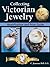 Collecting Victorian Jewelry by C. Jeanenne Bell