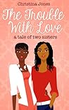 The Trouble with Love by Christina C. Jones