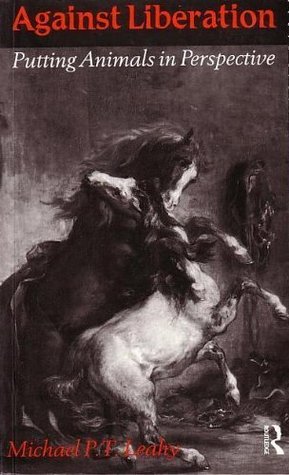 Against Liberation: Putting Animals in Perspective (Hardcover)