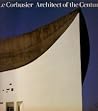 Le Corbusier: Architect of the century Le Corbusier: Architect of the century