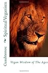 Spiritual Veganism: Vegan Wisdom of The Ages