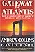 Gateway to Atlantis: The Search for the Source of a Lost Civilisation