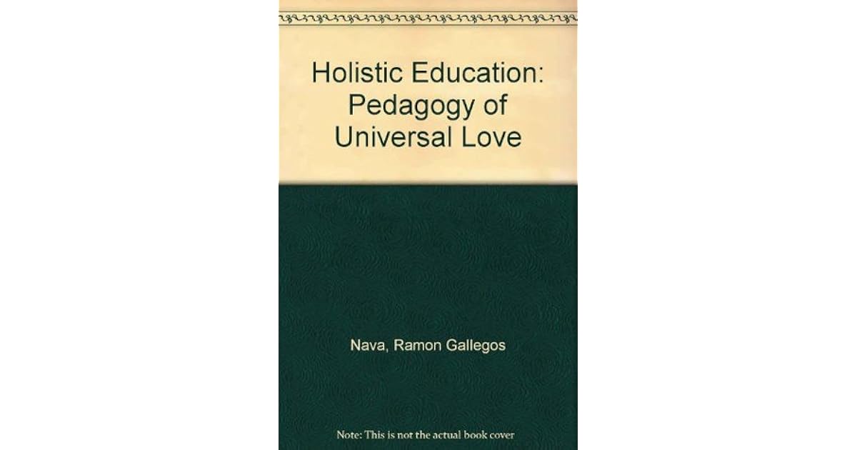Holistic Education Pedagogy of Universal Love by Ramon Gallegos Nava