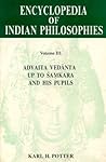 Encyclopedia of Indian Philosophies Vol. III: Advaita Vedanta up to Samkara and his Pupils