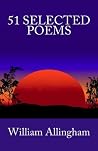 51 Selected Poems by William Allingham 51 Selected Poems by William Allingham