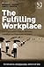 The Fulfilling Workplace: The Organization's Role in Achieving Individual and Organizational Health (Psychological and Behavioural Aspects of Risk)
