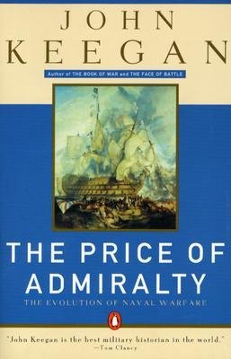 The Price of Admiralty: War at Sea from Man of War to Submarine