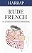 Harrap Rude French : An Alternative French Phrasebook