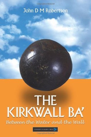 The Kirkwall Ba': Between the Water and the Wall (Hardcover)