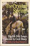 The Crystal Spring: English Folk Songs Collected by Cecil Sharp