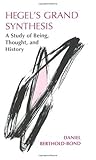 Hegel's Grand Synthesis: A Study of Being, Thought, and History (Hegelian Studies (Dis))