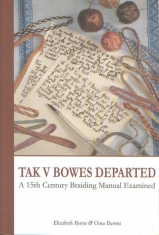 Tak V Bowes Departed: A 15th Century Braiding Manual Examined (Paperback)