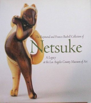The Raymond and Frances Bushell Collection of Netsuke: A Legacy at the Los Angeles County Museum of Art (Paperback)