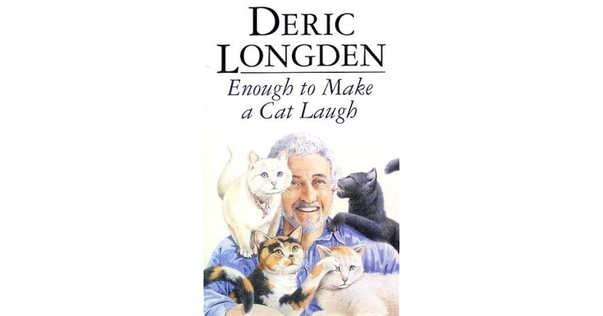 Enough to Make a Cat Laugh by Deric Longden