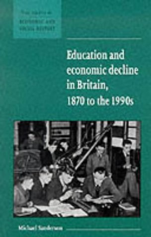 Education and Economic Decline in Britain, 1870 to the 1990s (New Studies in Economic and Social History, Series Number 37)