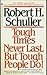 Tough Times Never Last, but Tough People Do by Robert H. Schuller Tough Times Never Last, but Tough People Do by Robert H. Schuller