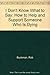 I Don't Know What to Say: How to Help and Support Someone Who Is Dying