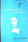 The autobiography of Richard Baxter by Richard Baxter