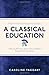 A Classical Education: The ...
