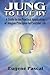Jung to Live by: A Guide to the Practical Application of Jungian Principles for Everyday Life