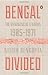 Bengal Divided: The Unmaking of a Nation (1905 1971)