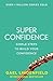 Super Confidence: Simple Steps to Build Your Confidence