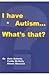 I Have Autism... What's That?